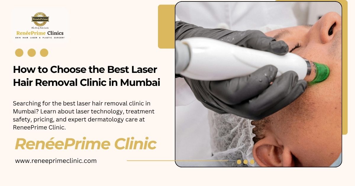 How to Choose the Best Laser Hair Removal Clinic in Mumbai
